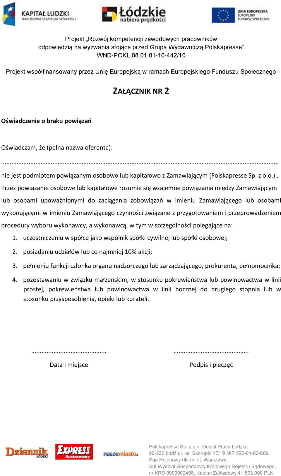 Przez powiązanie osobowe lub kapitałowe rozumie się wzajemne powiązania między Zamawiającym lub osobami upoważnionymi do zaciągania zobowiązań w imieniu Zamawiającego lub osobami wykonującymi w