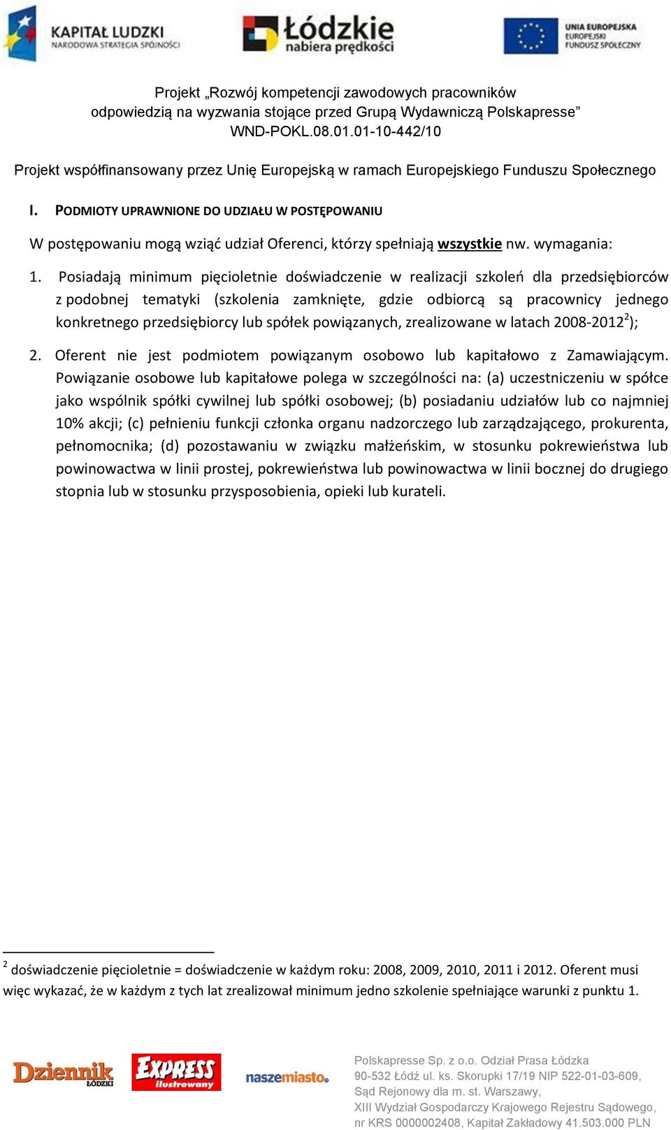 spółek powiązanych, zrealizowane w latach 2008-2012 2 ); 2. Oferent nie jest podmiotem powiązanym osobowo lub kapitałowo z Zamawiającym.