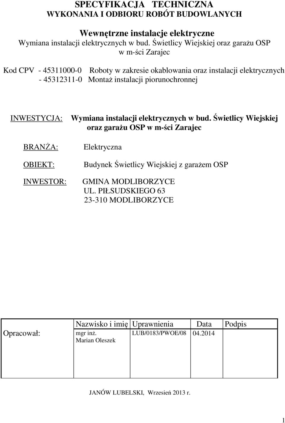 piorunochronnej INWESTYCJA: BRANŻA: OBIEKT: INWESTOR: Wymiana instalacji elektrycznych w bud.
