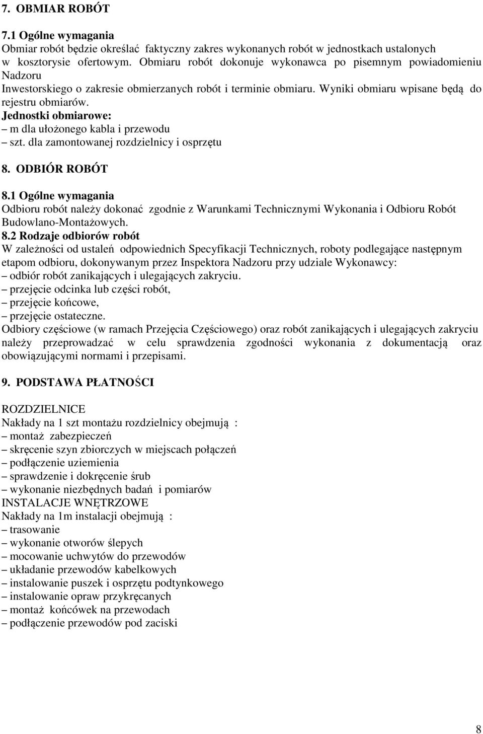Jednostki obmiarowe: m dla ułożonego kabla i przewodu szt. dla zamontowanej rozdzielnicy i osprzętu 8. ODBIÓR ROBÓT 8.