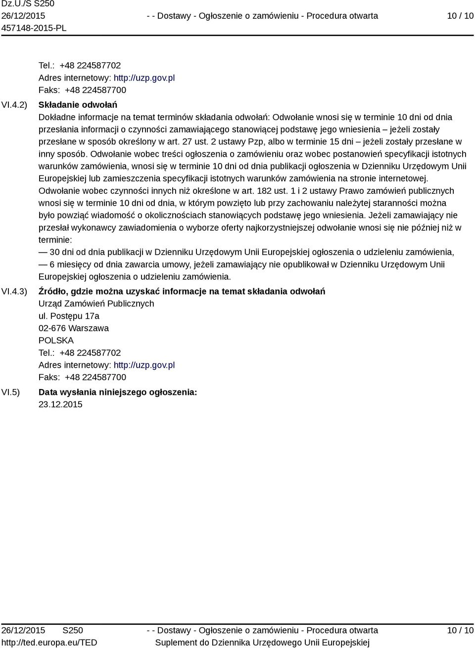 stanowiącej podstawę jego wniesienia jeżeli zostały przesłane w sposób określony w art. 27 ust. 2 ustawy Pzp, albo w terminie 15 dni jeżeli zostały przesłane w inny sposób.