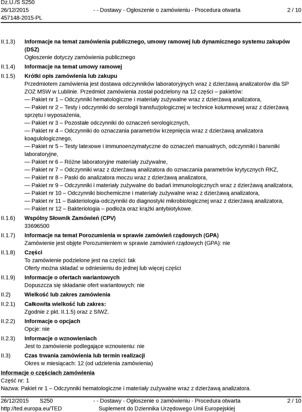 3) Informacje na temat zamówienia publicznego, umowy ramowej lub dynamicznego systemu zakupów (DSZ) Ogłoszenie dotyczy zamówienia publicznego Informacje na temat umowy ramowej Krótki opis zamówienia