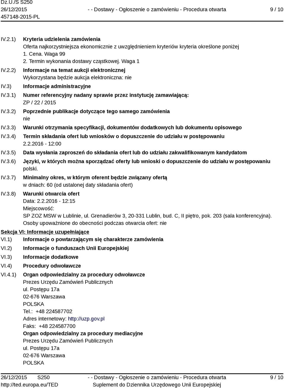 Waga 1 Informacje na temat aukcji elektronicznej Wykorzystana będzie aukcja elektroniczna: nie Informacje administracyjne Numer referencyjny nadany sprawie przez instytucję zamawiającą: ZP / 22 /