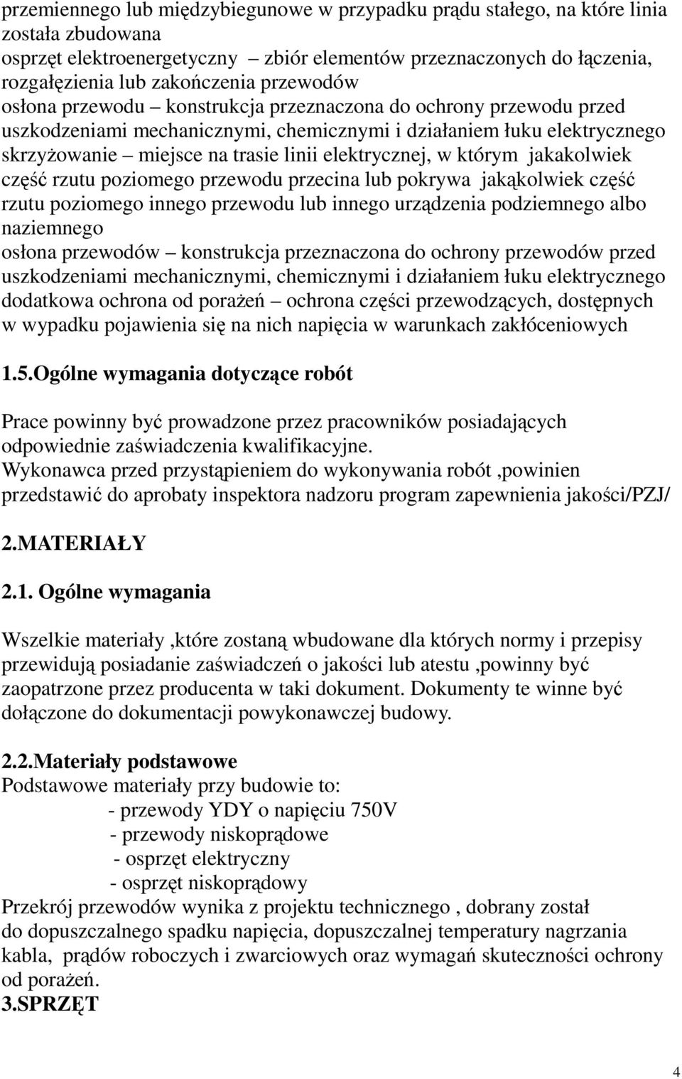 elektrycznej, w którym jakakolwiek część rzutu poziomego przewodu przecina lub pokrywa jakąkolwiek część rzutu poziomego innego przewodu lub innego urządzenia podziemnego albo naziemnego osłona