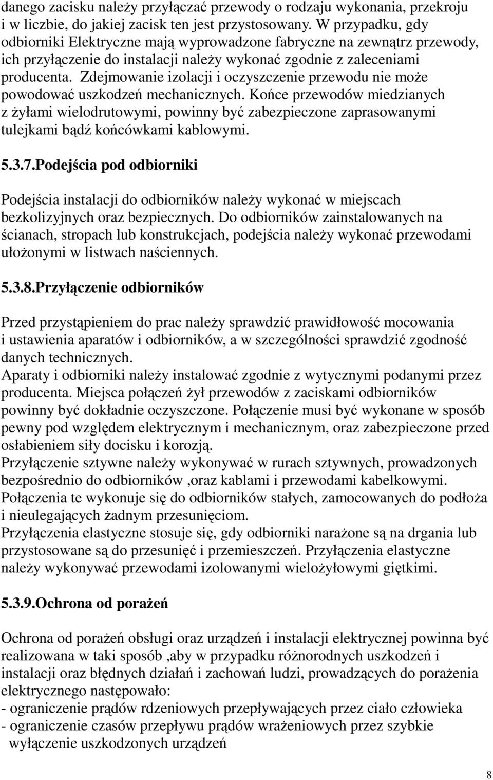 Zdejmowanie izolacji i oczyszczenie przewodu nie może powodować uszkodzeń mechanicznych.