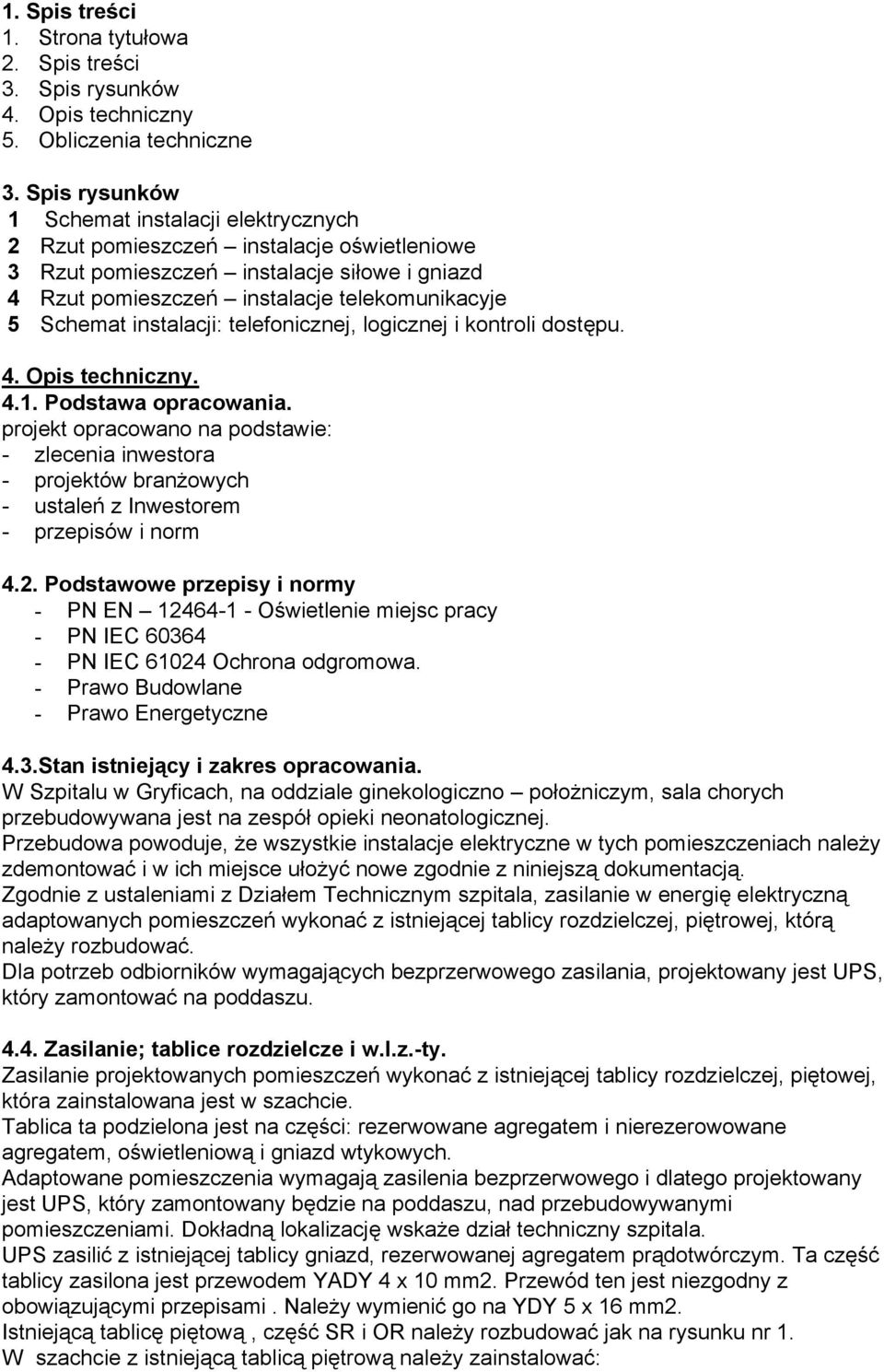 telekomunikacyje 5 Schemat instalacji: telefonicznej, logicznej i kontroli dostępu.