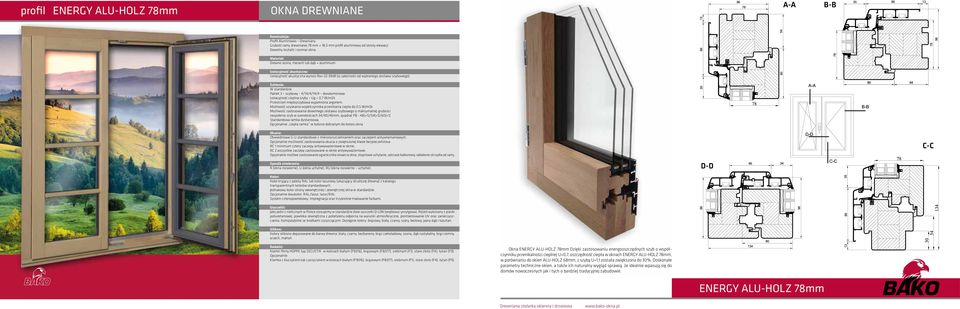 34/40/46mm, quadrat FB - 48(+1)/54(+1)/60(+1) Opcjonalnie ciepła ramka w kolorze dobranym do koloru okna Okna ENERGY ALU-HOLZ 78mm Dzięki zastosowaniu energooszczędnych szyb o współczynniku