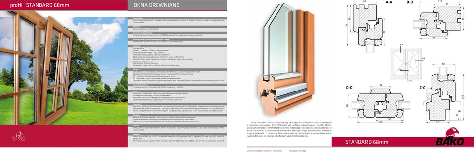 1 W/m2k Możliwość uzyskania współczynnika przenikania ciepła do 0,7 W/m2k zespolenia szyb do 40 mm R (okna rozwierne), U (okna uchylne), RU (okna rozwierno uchylne) Kolor kryjący z palety RAL lub