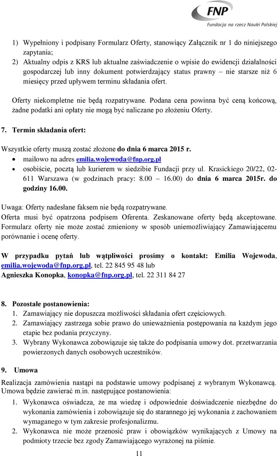 Podana cena powinna być ceną końcową, żadne podatki ani opłaty nie mogą być naliczane po złożeniu Oferty. 7. Termin składania ofert: Wszystkie oferty muszą zostać złożone do dnia 6 marca 2015 r.