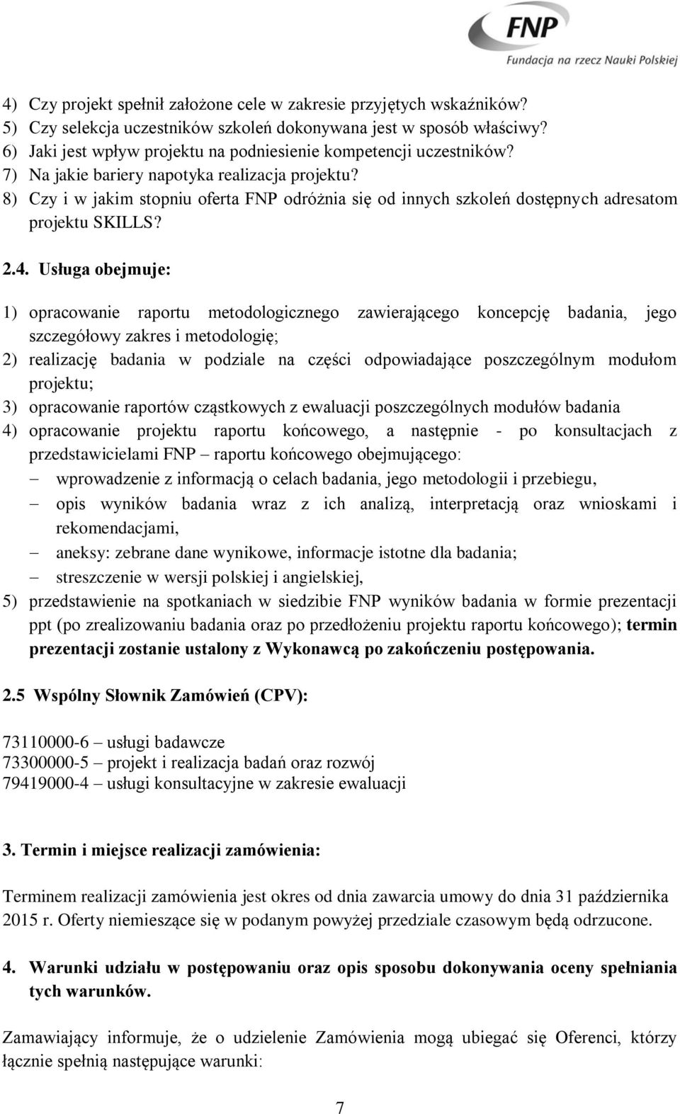 8) Czy i w jakim stopniu oferta FNP odróżnia się od innych szkoleń dostępnych adresatom projektu SKILLS? 2.4.