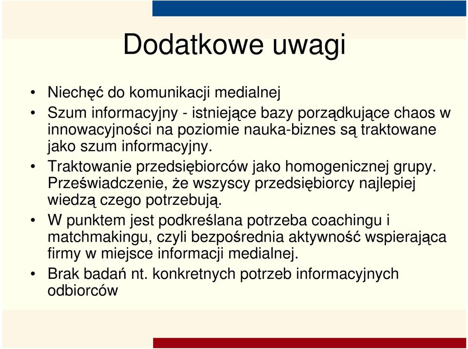 Przeświadczenie, że wszyscy przedsiębiorcy najlepiej wiedzą czego potrzebują.