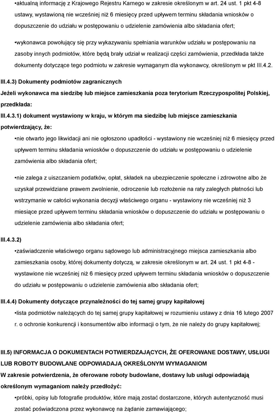 powołujący się przy wykazywaniu spełniania warunków udziału w postępowaniu na zasoby innych podmiotów, które będą brały udział w realizacji części zamówienia, przedkłada także dokumenty dotyczące