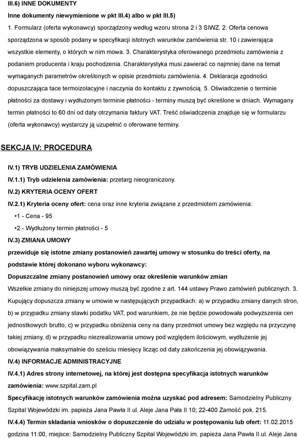 Charakterystyka musi zawierać co najmniej dane na temat wymaganych parametrów określonych w opisie przedmiotu zamówienia. 4.