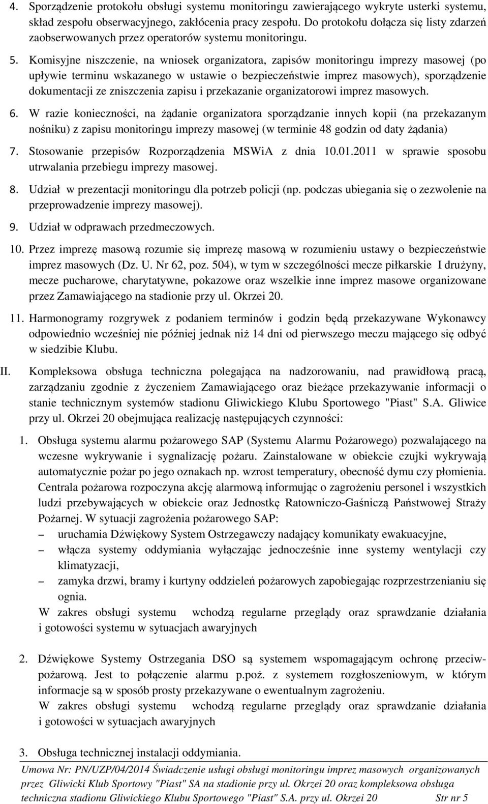 Komisyjne niszczenie, na wniosek organizatora, zapisów monitoringu imprezy masowej (po upływie terminu wskazanego w ustawie o bezpieczeństwie imprez masowych), sporządzenie dokumentacji ze