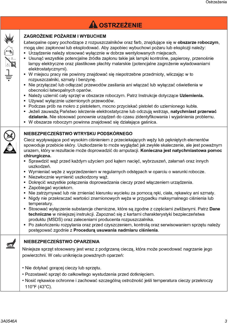 Usun¹æ wszystkie potencjalne Ÿród³a zap³onu takie jak lampki kontrolne, papierosy, przenoœnie lampy elektryczne oraz plastikowe p³achty malarskie (potencjalne zagro enie wy³adowaniami