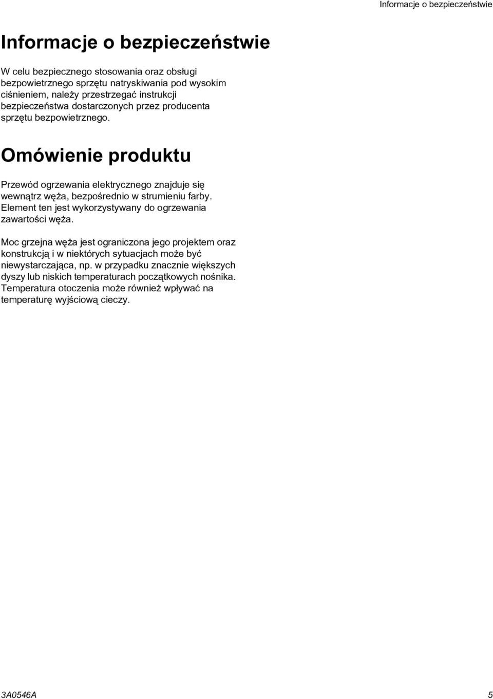 Omówienie produktu Przewód ogrzewania elektrycznego znajduje siê wewn¹trz wê a, bezpoœrednio w strumieniu farby. Element ten jest wykorzystywany do ogrzewania zawartoœci wê a.