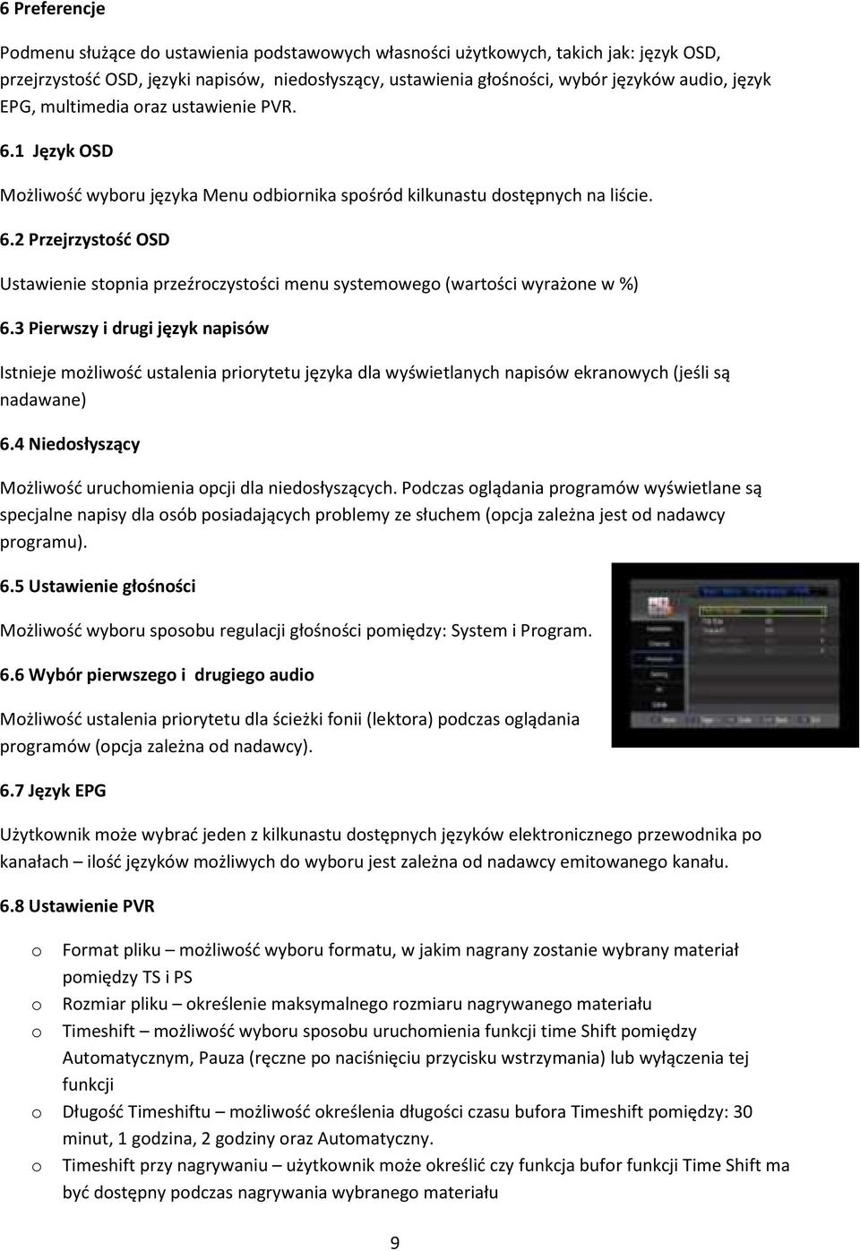 3 Pierwszy i drugi język napisów Istnieje mżliwść ustalenia prirytetu języka dla wyświetlanych napisów ekranwych (jeśli są nadawane) 6.4 Niedsłyszący Mżliwść uruchmienia pcji dla niedsłyszących.