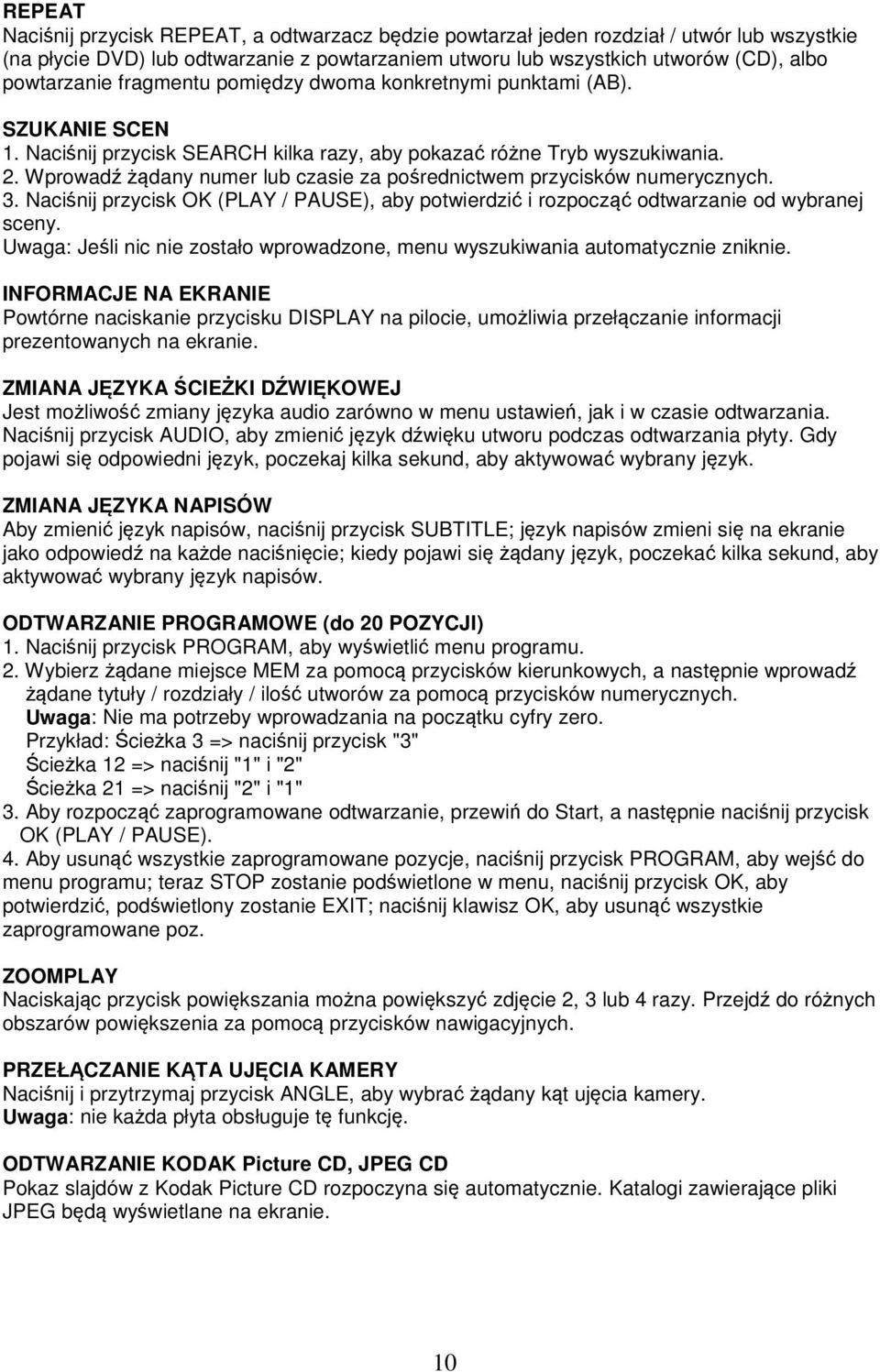 Wprowadź żądany numer lub czasie za pośrednictwem przycisków numerycznych. 3. Naciśnij przycisk OK (PLAY / PAUSE), aby potwierdzić i rozpocząć odtwarzanie od wybranej sceny.