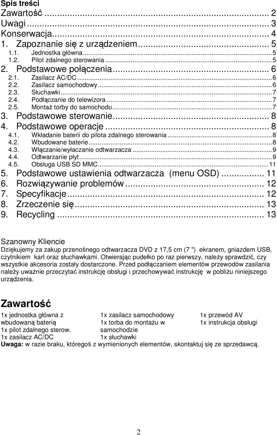 Wkładanie baterii do pilota zdalnego sterowania...8 4.2. Wbudowane baterie...8 4.3. Włączanie/wyłaczanie odtwarzacza...9 4.4. Odtwarzanie płyt...9 4.5. Obsługa USB SD MMC...11 5.