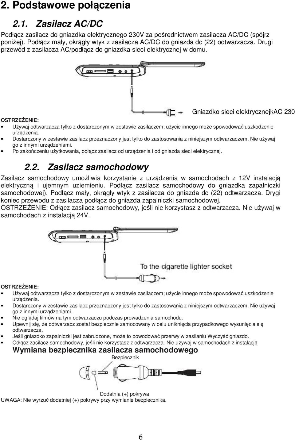 OSTRZEŻENIE: Używaj odtwarzacza tylko z dostarczonym w zestawie zasilaczem; użycie innego może spowodować uszkodzenie urządzenia.