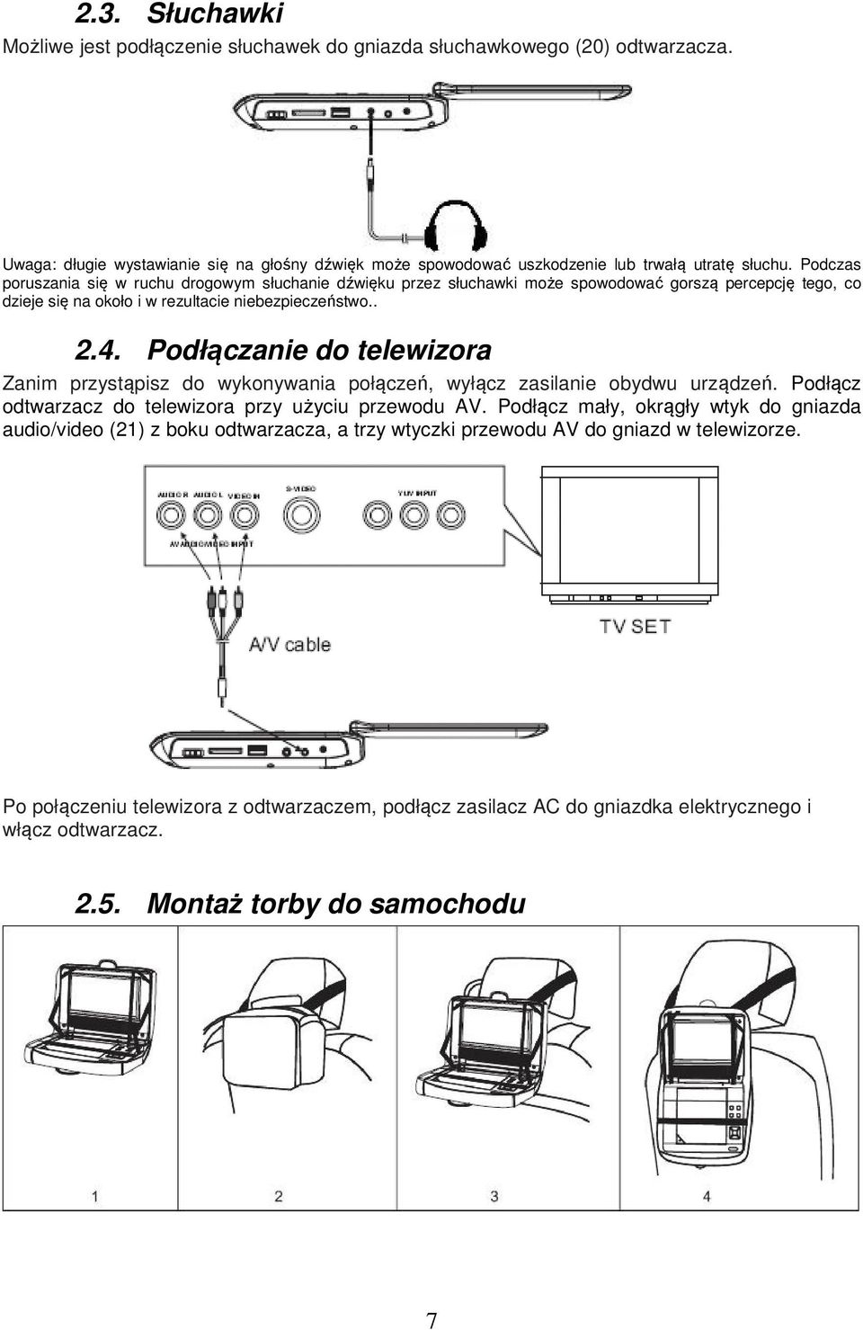 Podłączanie do telewizora Zanim przystąpisz do wykonywania połączeń, wyłącz zasilanie obydwu urządzeń. Podłącz odtwarzacz do telewizora przy użyciu przewodu AV.