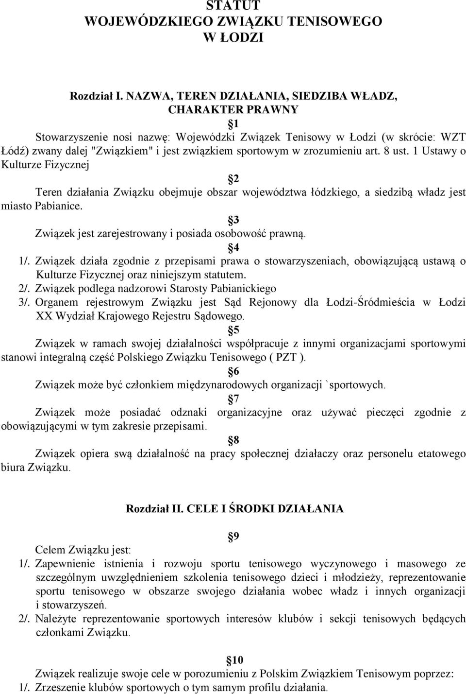 zrozumieniu art. 8 ust. 1 Ustawy o Kulturze Fizycznej 2 Teren działania Związku obejmuje obszar województwa łódzkiego, a siedzibą władz jest miasto Pabianice.