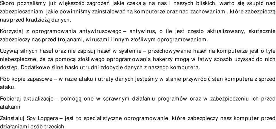 Korzystaj z oprogramowania antywirusowego antywirus, o ile jest często aktualizowany, skutecznie zabezpieczy nas przed trojanami, wirusami i innym złośliwym oprogramowaniem.