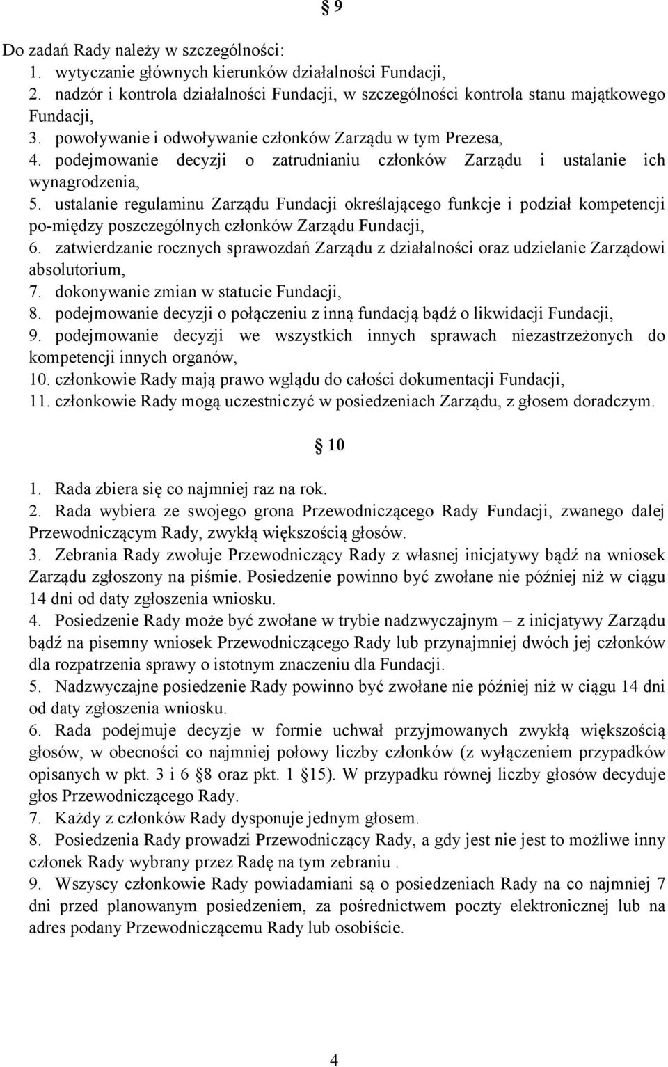 ustalanie regulaminu Zarządu Fundacji określającego funkcje i podział kompetencji po-między poszczególnych członków Zarządu Fundacji, 6.