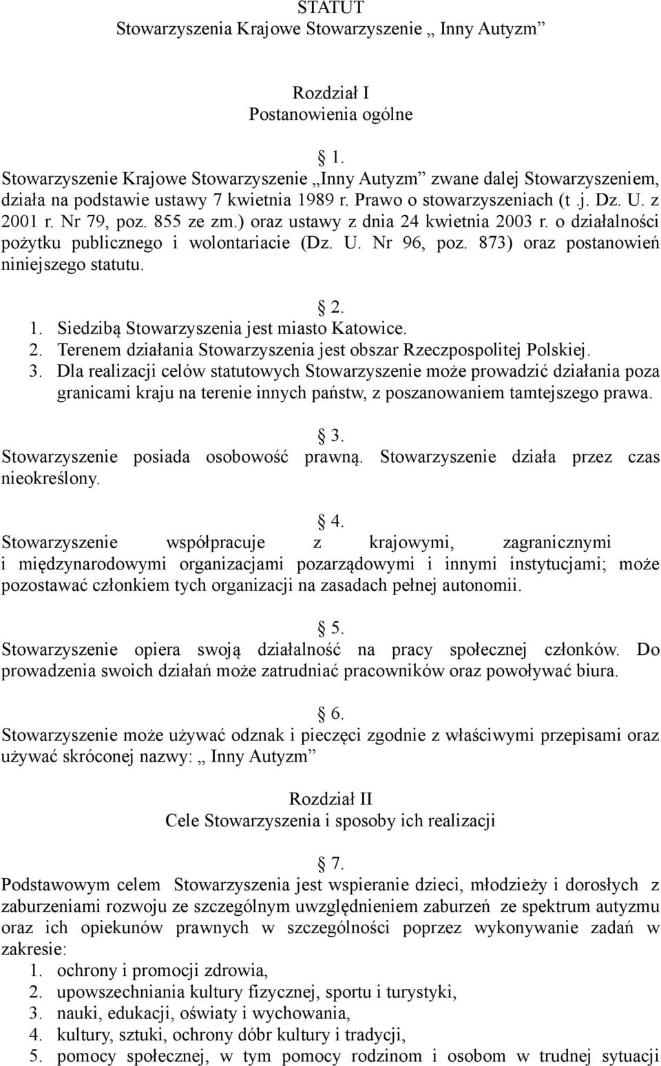 ) oraz ustawy z dnia 24 kwietnia 2003 r. o działalności pożytku publicznego i wolontariacie (Dz. U. Nr 96, poz. 873) oraz postanowień niniejszego statutu. 2. 1.