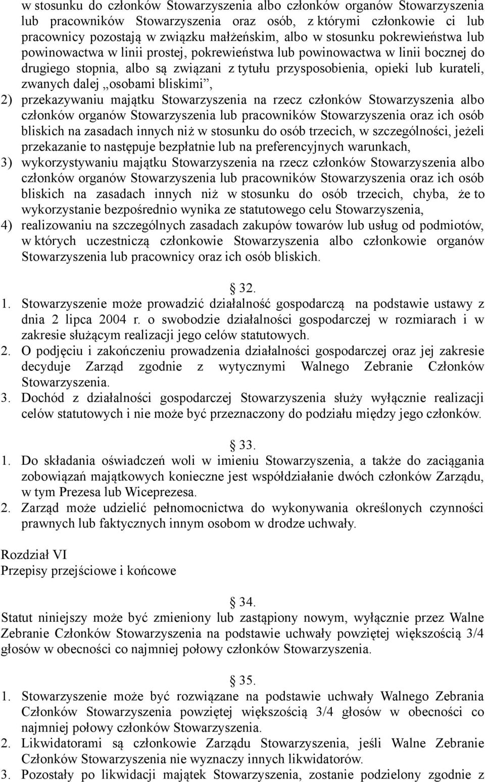 dalej osobami bliskimi, 2) przekazywaniu majątku Stowarzyszenia na rzecz członków Stowarzyszenia albo członków organów Stowarzyszenia lub pracowników Stowarzyszenia oraz ich osób bliskich na zasadach