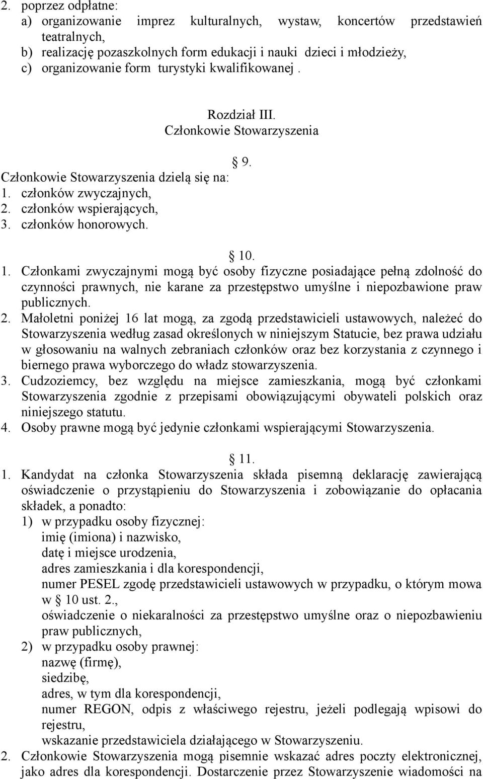 członków zwyczajnych, 2. członków wspierających, 3. członków honorowych. 10