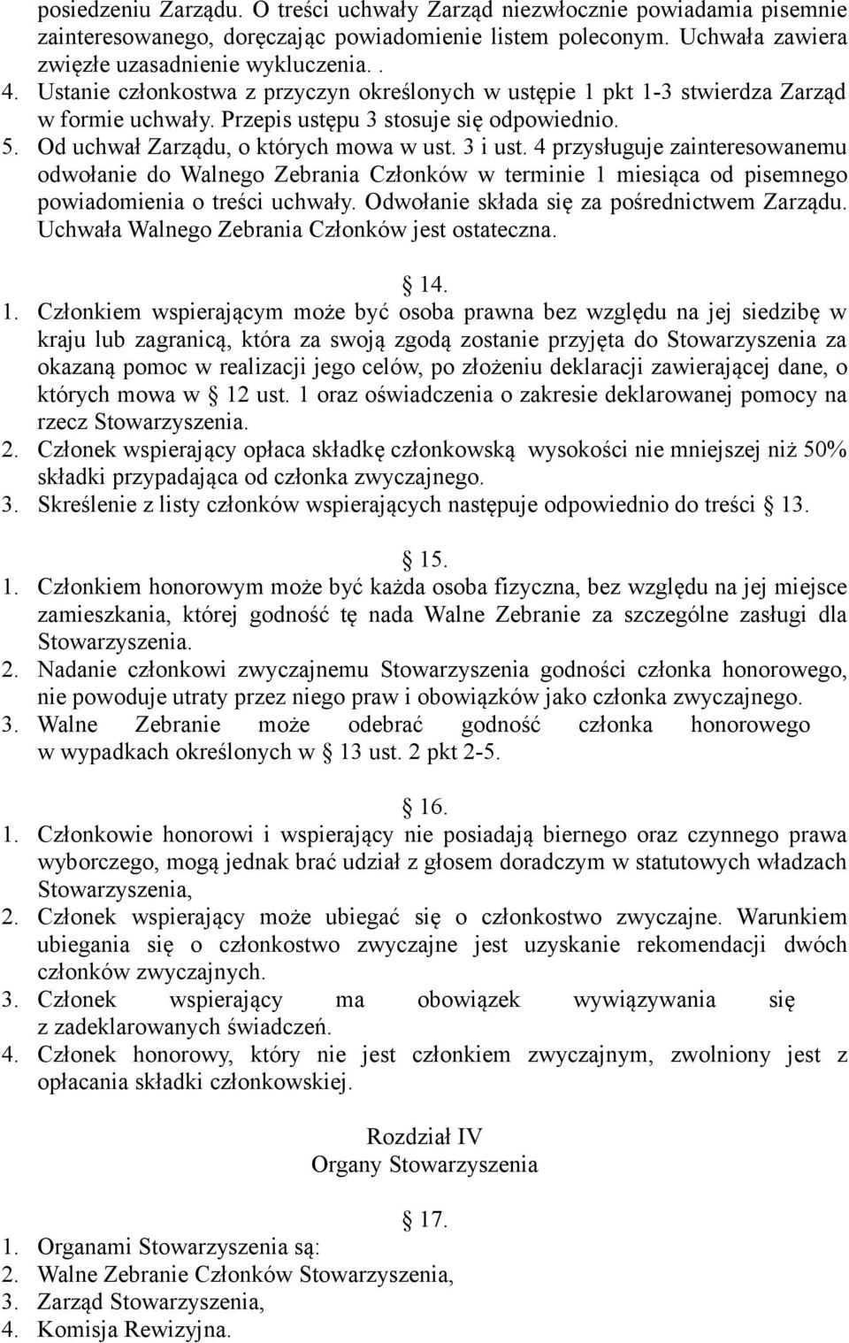 4 przysługuje zainteresowanemu odwołanie do Walnego Zebrania Członków w terminie 1 miesiąca od pisemnego powiadomienia o treści uchwały. Odwołanie składa się za pośrednictwem Zarządu.