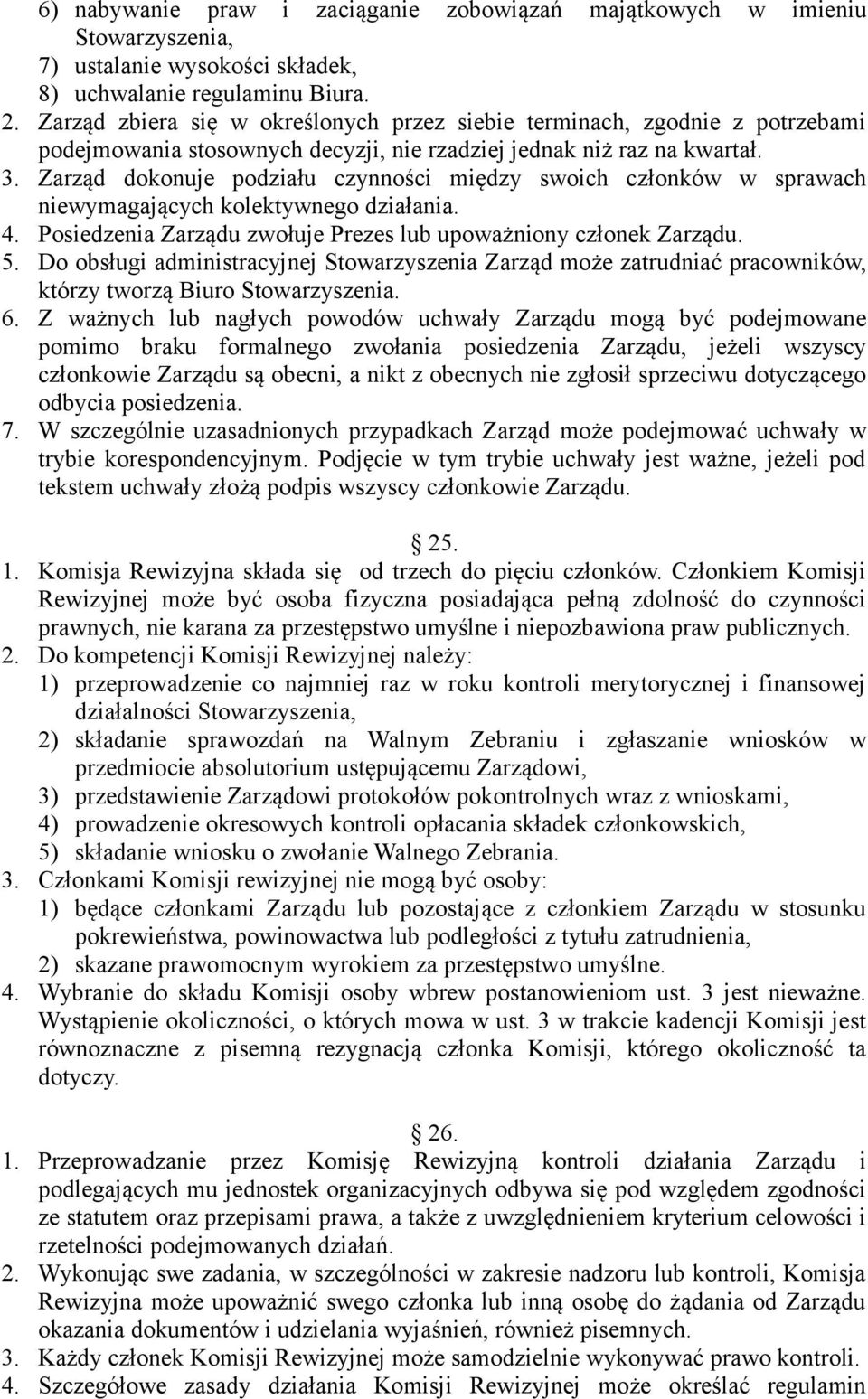 Zarząd dokonuje podziału czynności między swoich członków w sprawach niewymagających kolektywnego działania. 4. Posiedzenia Zarządu zwołuje Prezes lub upoważniony członek Zarządu. 5.