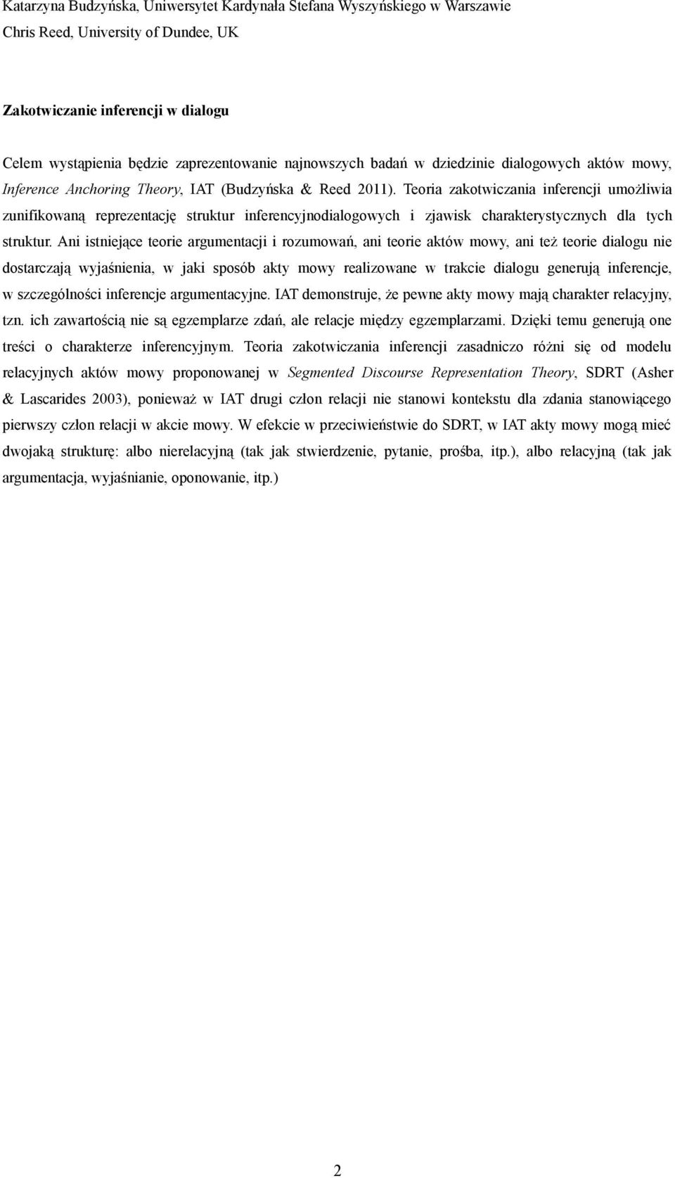 Teoria zakotwiczania inferencji umożliwia zunifikowaną reprezentację struktur inferencyjnodialogowych i zjawisk charakterystycznych dla tych struktur.