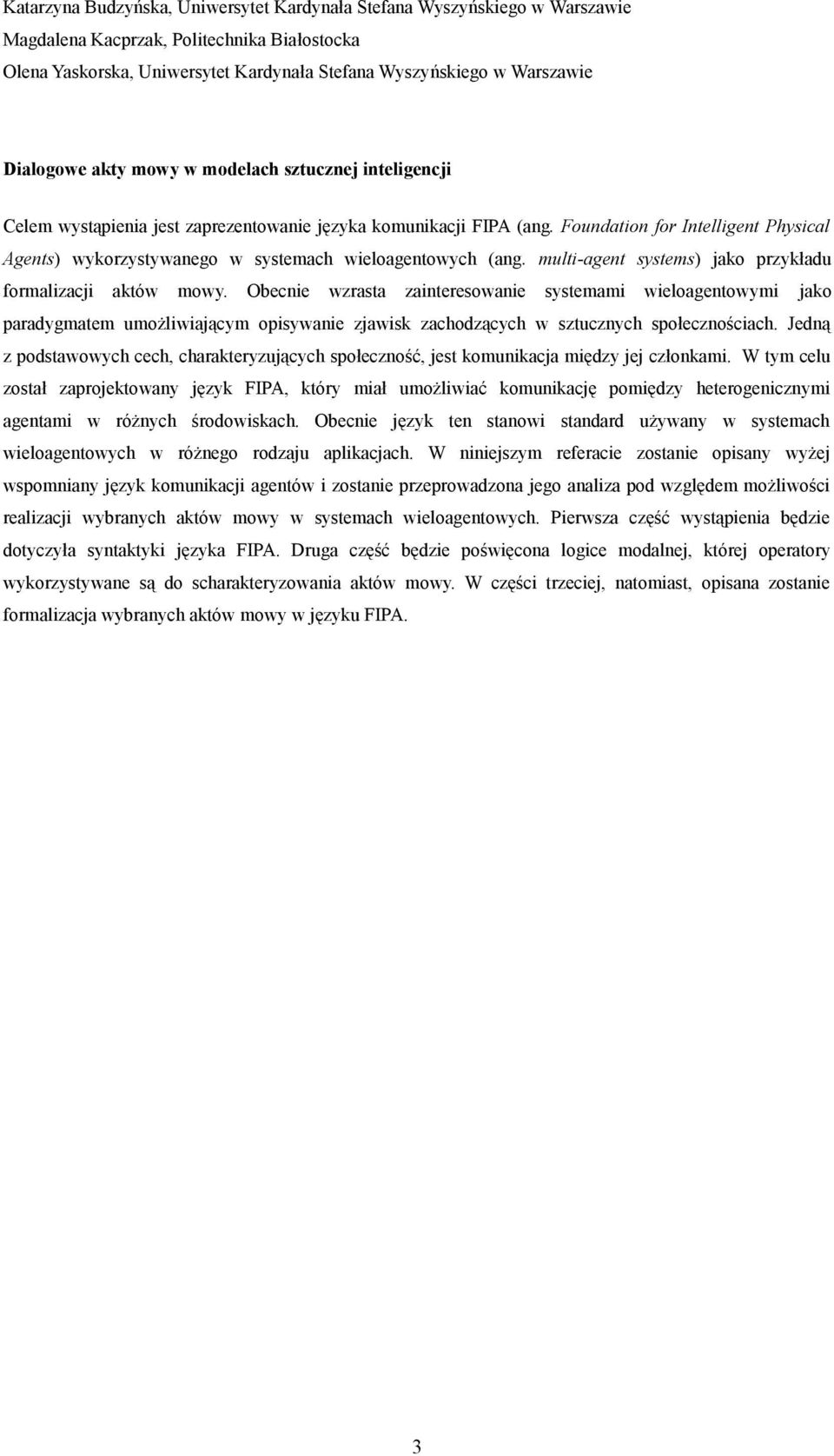 Foundation for Intelligent Physical Agents) wykorzystywanego w systemach wieloagentowych (ang. multi-agent systems) jako przykładu formalizacji aktów mowy.