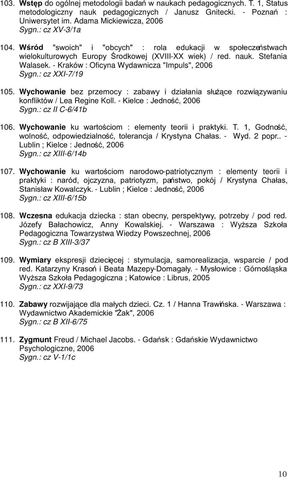 Wychowanie EH] SU]HPRF\ ]DEDZ\ L G]LDáDQLD VáX*FH UR]ZL]\ZDQLX konfliktów / Lea Regine Koll. -.LHOFH-HGQRü Sygn.: cz II C-6/41b 106.