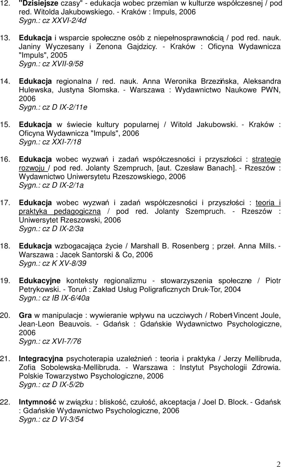 Edukacja UHJLRQDOQD UHG QDXN $QQD :HURQLND %U]H]LVND $OHNVDQGUD +XOHZVND -XVW\QD 6áRPVND - Warszawa : Wydawnictwo Naukowe PWN, Sygn.: cz D IX-2/11e 15.