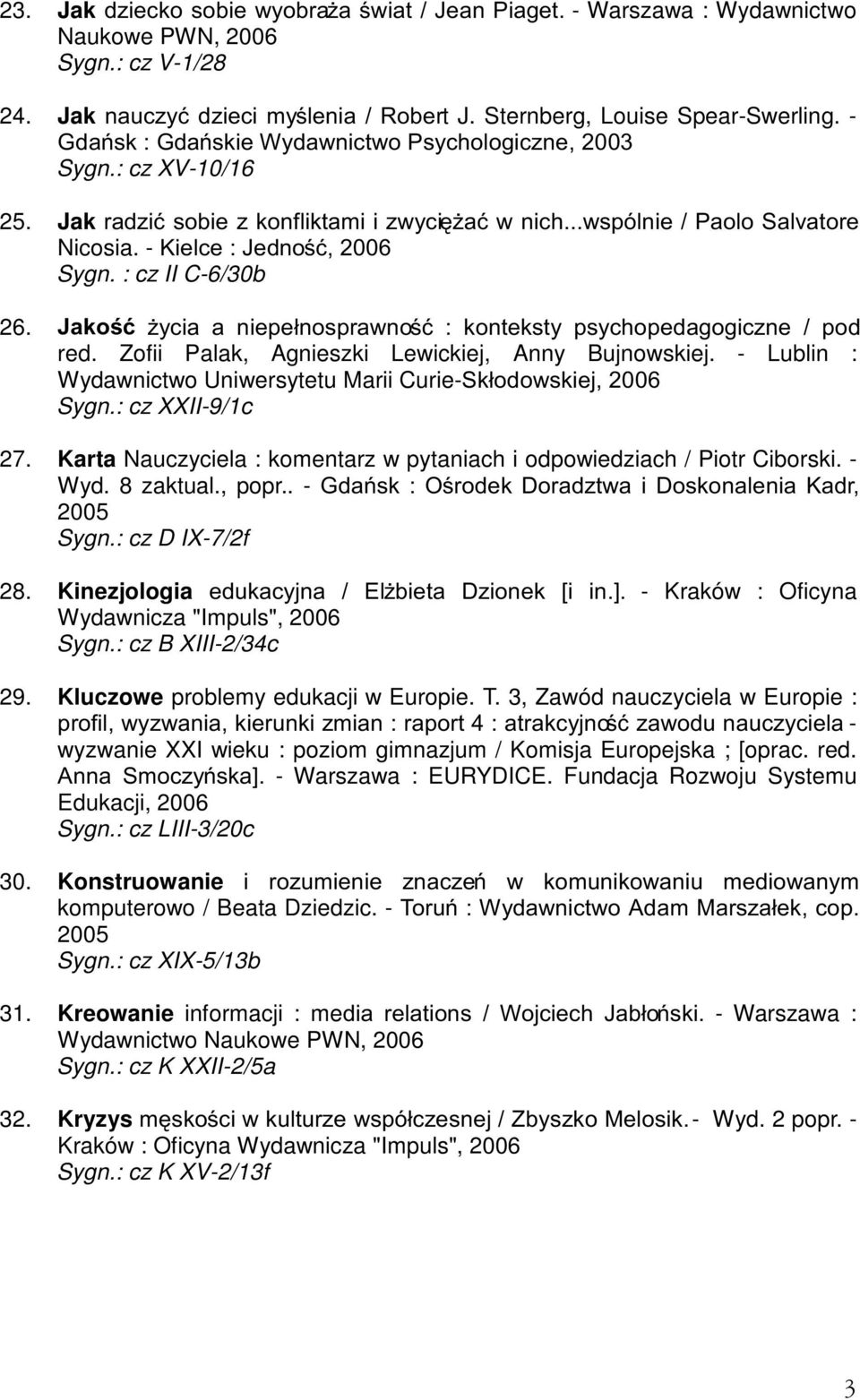 -DNRü *\FLD D QLHSHáQRVSUDZQRü NRQWHNVW\ SV\FKRSHGDJRJLF]QH SRG red. Zofii Palak, Agnieszki Lewickiej, Anny Bujnowskiej. - Lublin : Wydawnictwo Uniwersytetu Marii Curie-6NáRGRZVNLHM Sygn.