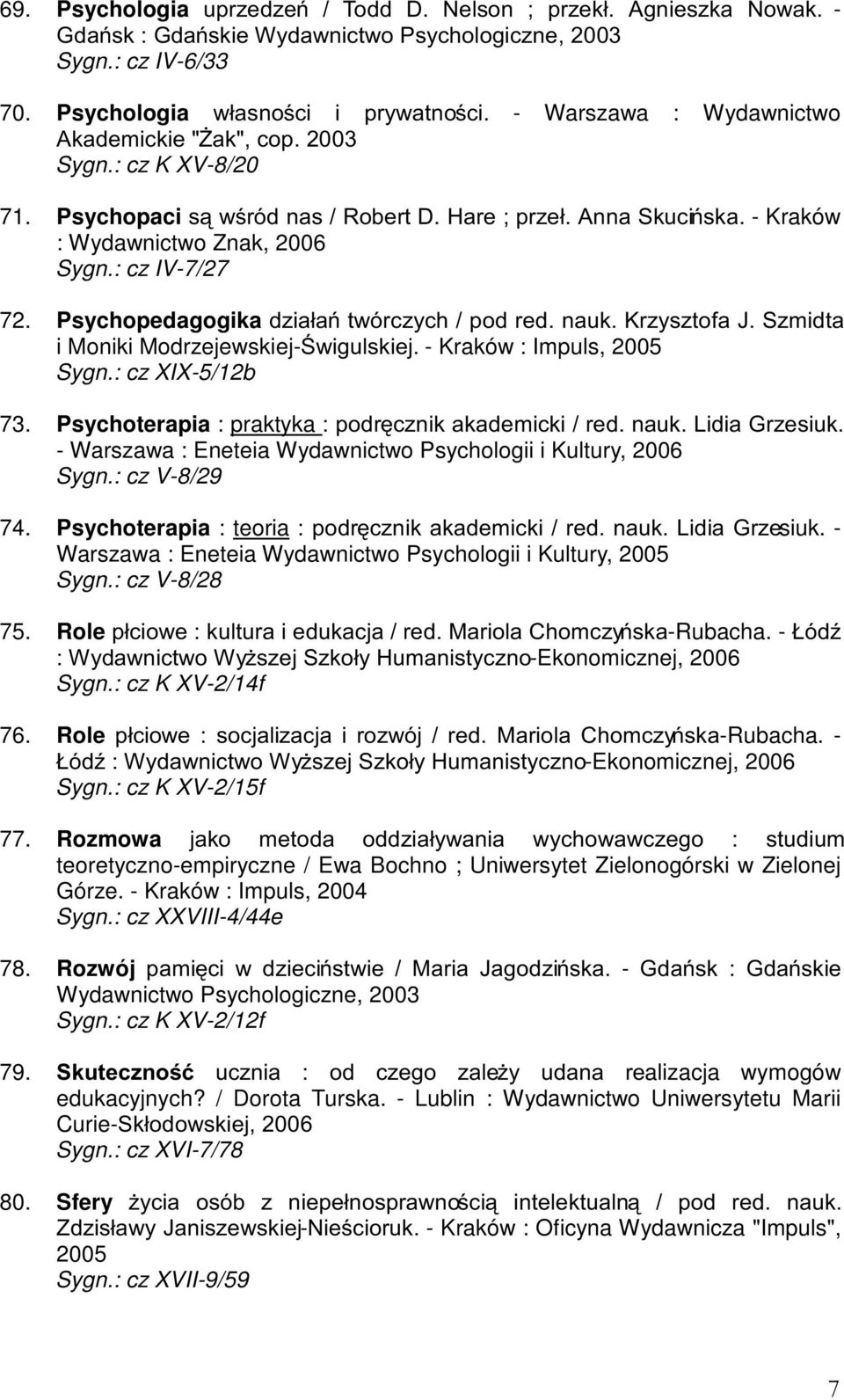 PsychopedagogikaG]LDáDWZyUF]\FKSRGUHGQDXN.U]\V]WRID-6]PLGWD i Moniki Modrzejewskiej-ZLJXOVNLHM- Kraków : Impuls, 2005 Sygn.: cz XIX-5/12b 73.