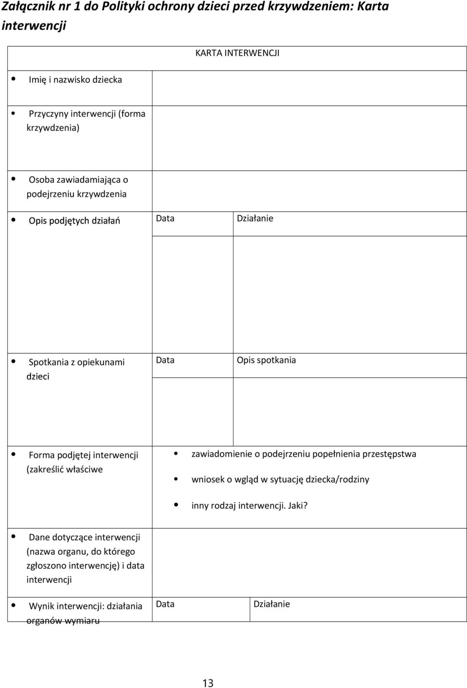 podjętej interwencji (zakreślić właściwe zawiadomienie o podejrzeniu popełnienia przestępstwa wniosek o wgląd w sytuację dziecka/rodziny inny rodzaj