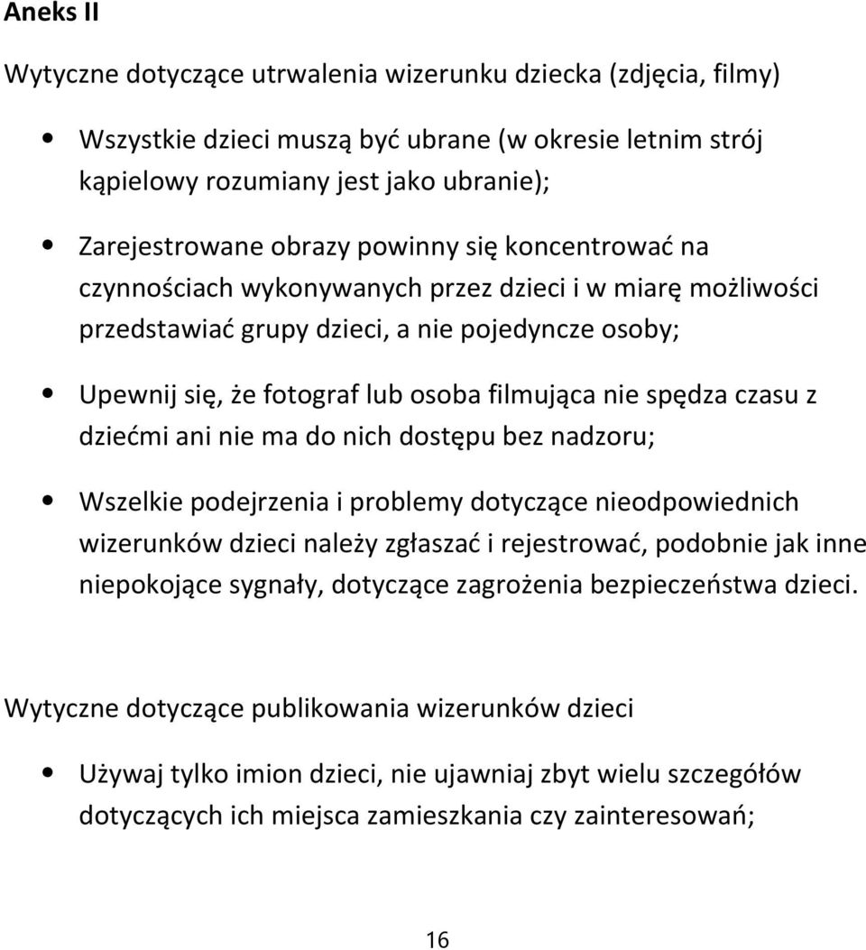 czasu z dziećmi ani nie ma do nich dostępu bez nadzoru; Wszelkie podejrzenia i problemy dotyczące nieodpowiednich wizerunków dzieci należy zgłaszać i rejestrować, podobnie jak inne niepokojące