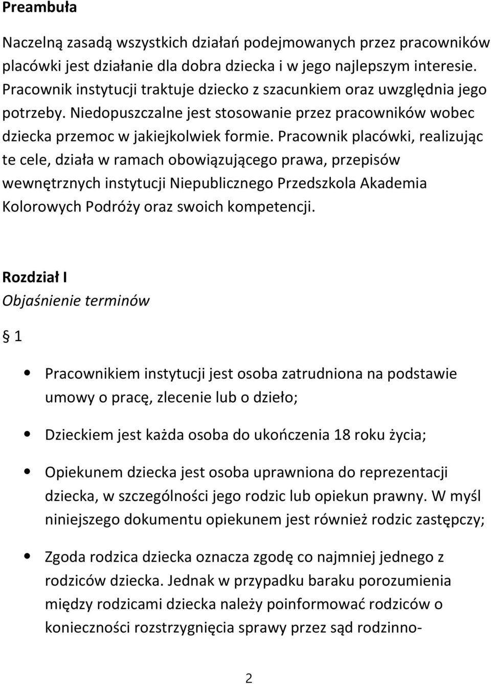 Pracownik placówki, realizując te cele, działa w ramach obowiązującego prawa, przepisów wewnętrznych instytucji Niepublicznego Przedszkola Akademia Kolorowych Podróży oraz swoich kompetencji.