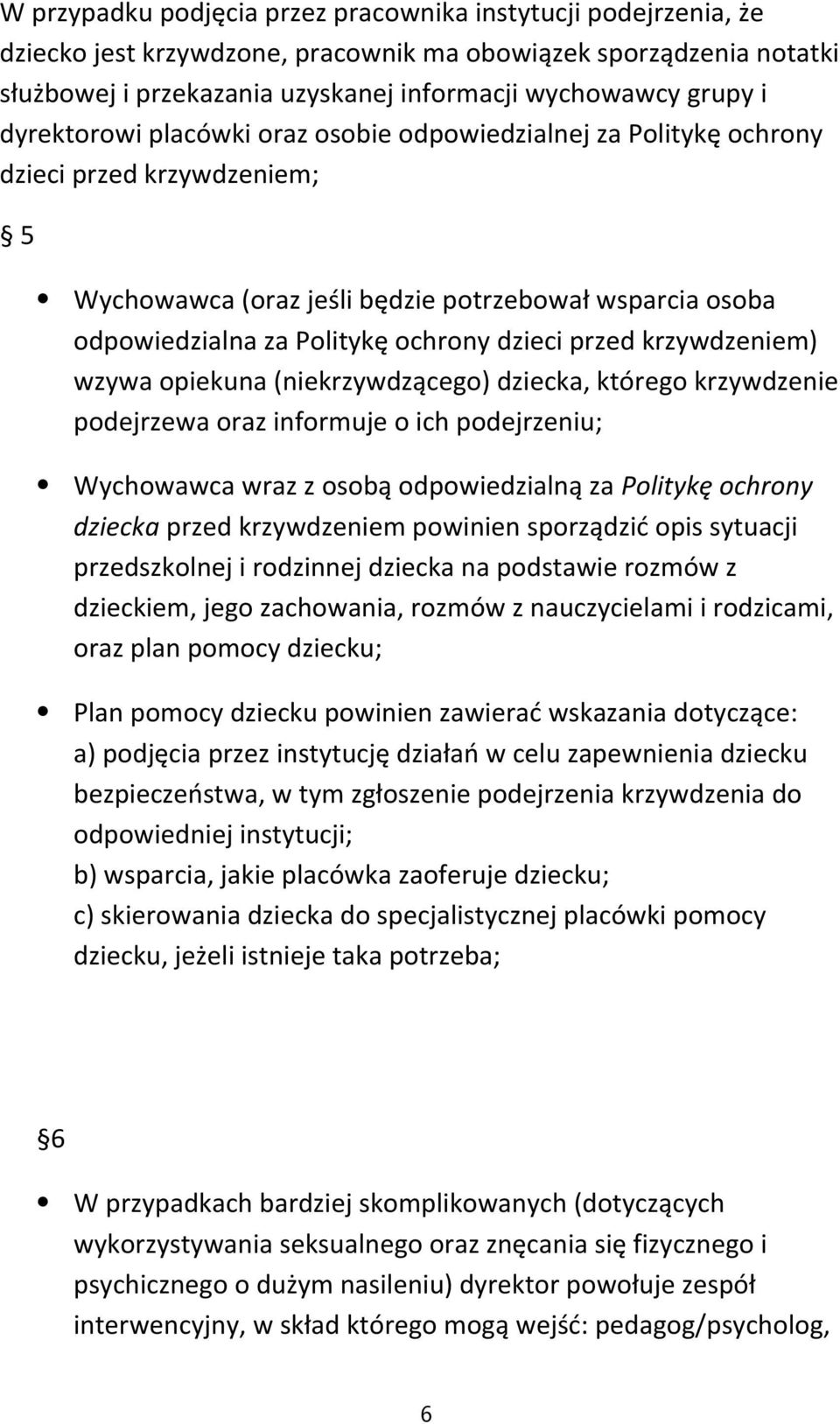 przed krzywdzeniem) wzywa opiekuna (niekrzywdzącego) dziecka, którego krzywdzenie podejrzewa oraz informuje o ich podejrzeniu; Wychowawca wraz z osobą odpowiedzialną za Politykę ochrony dziecka przed