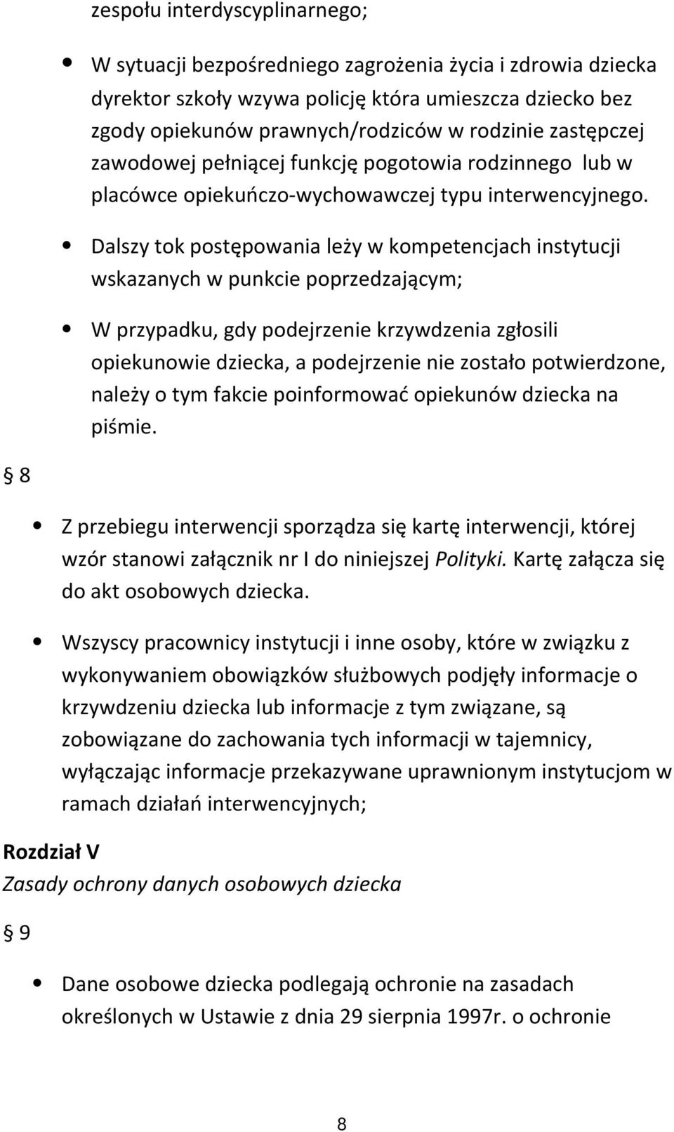 Dalszy tok postępowania leży w kompetencjach instytucji wskazanych w punkcie poprzedzającym; W przypadku, gdy podejrzenie krzywdzenia zgłosili opiekunowie dziecka, a podejrzenie nie zostało