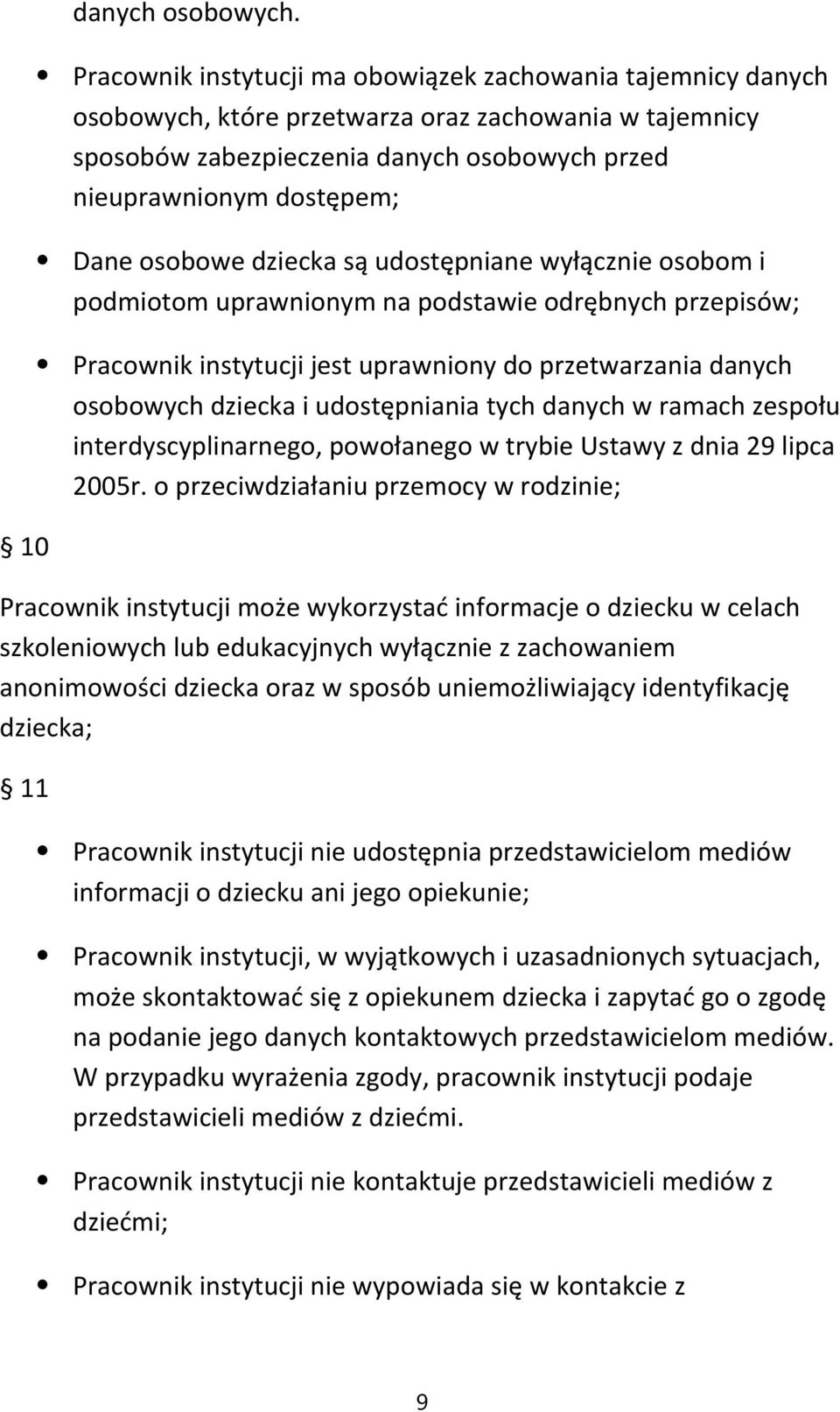 osobowe dziecka są udostępniane wyłącznie osobom i podmiotom uprawnionym na podstawie odrębnych przepisów; Pracownik instytucji jest uprawniony do przetwarzania danych osobowych dziecka i