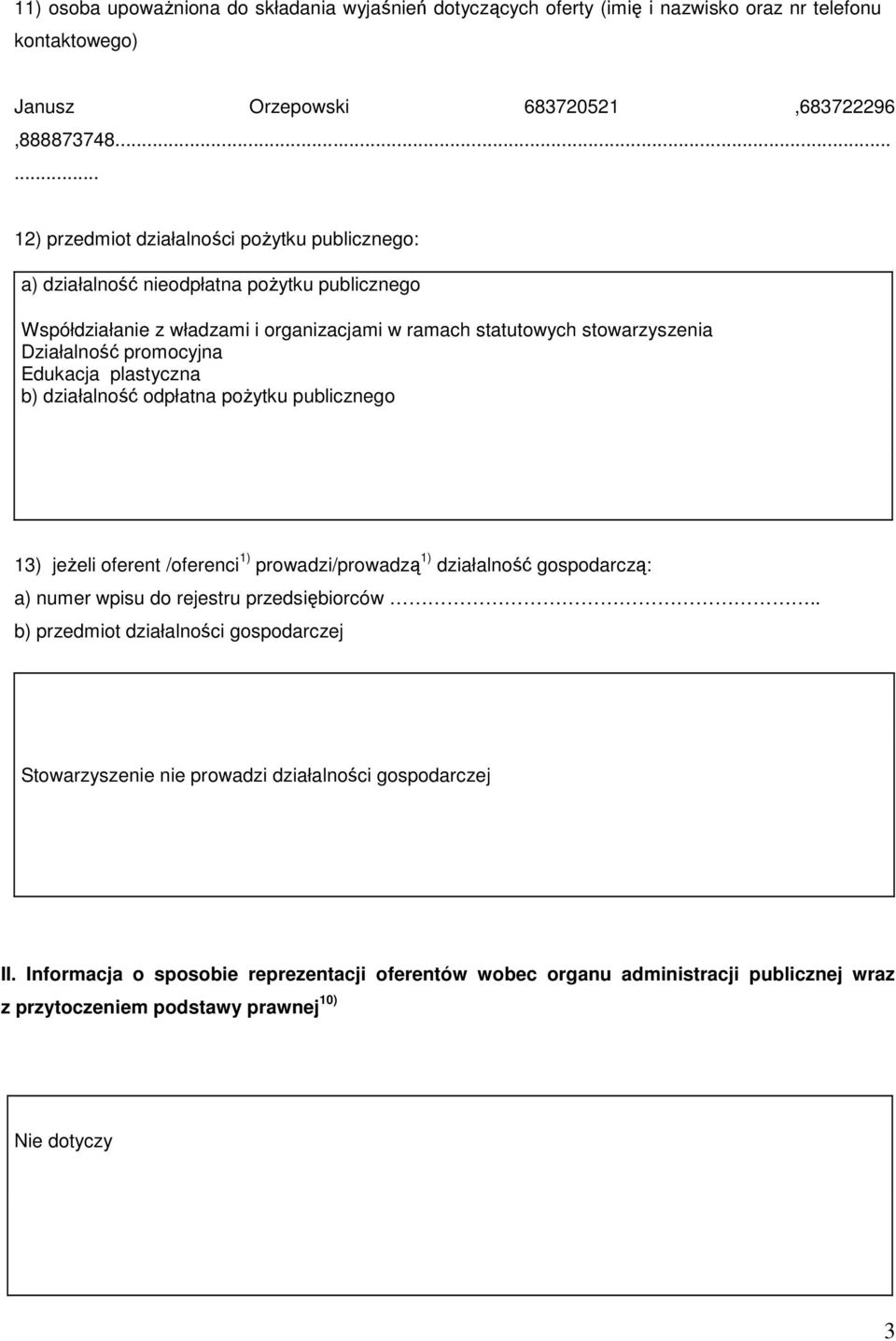 promocyjna Edukacja plastyczna b) działalność odpłatna pożytku publicznego 13) jeżeli oferent /oferenci 1) prowadzi/prowadzą 1) działalność gospodarczą: a) numer wpisu do rejestru przedsiębiorców.