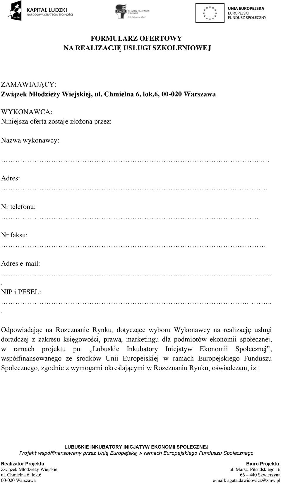 ... Odpowiadając na Rozeznanie Rynku, dotyczące wyboru Wykonawcy na realizację usługi doradczej z zakresu księgowości, prawa, marketingu dla podmiotów ekonomii