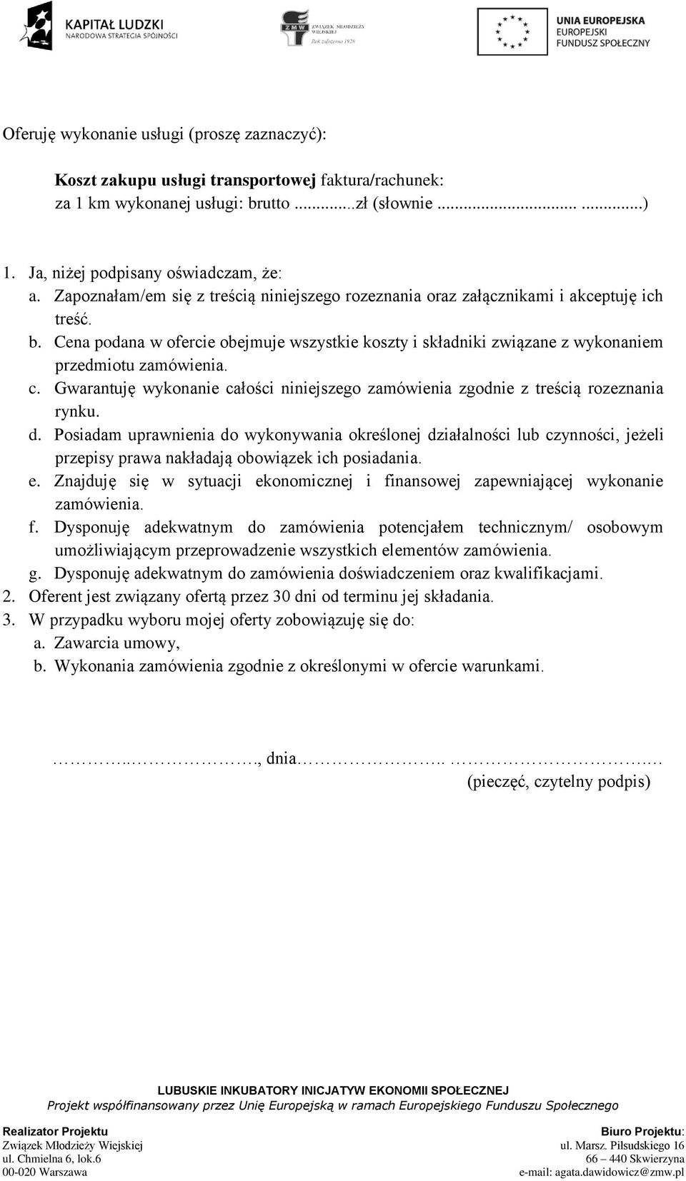 c. Gwarantuję wykonanie całości niniejszego zamówienia zgodnie z treścią rozeznania rynku. d.