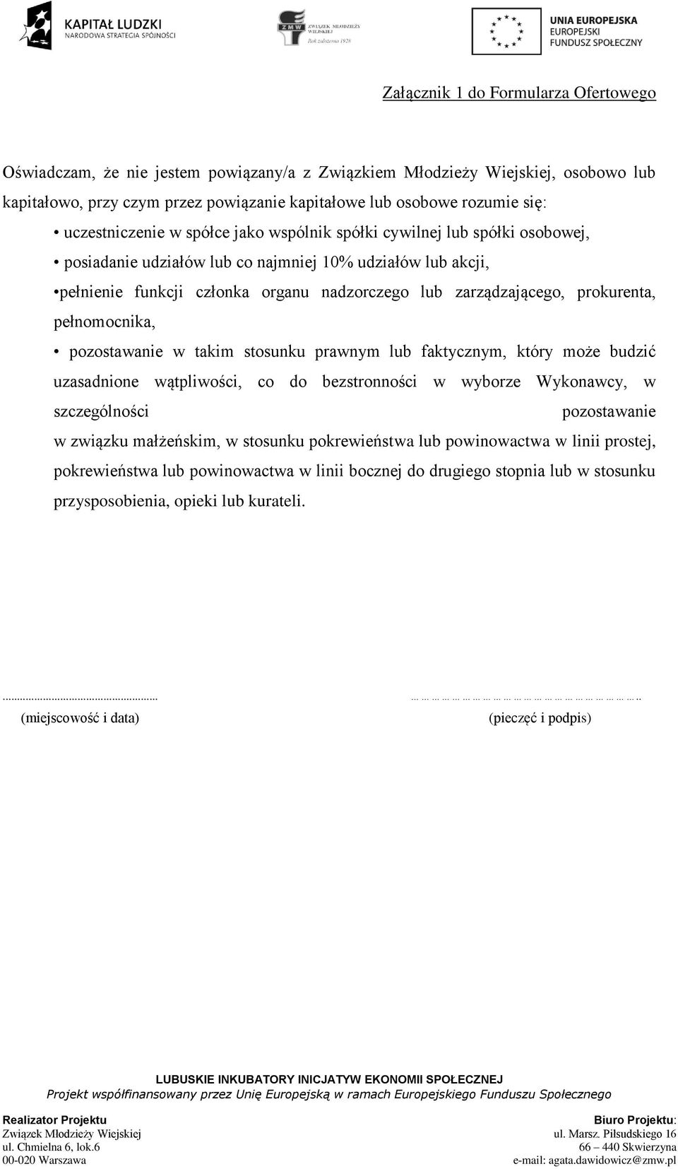 prokurenta, pełnomocnika, pozostawanie w takim stosunku prawnym lub faktycznym, który może budzić uzasadnione wątpliwości, co do bezstronności w wyborze Wykonawcy, w szczególności pozostawanie w