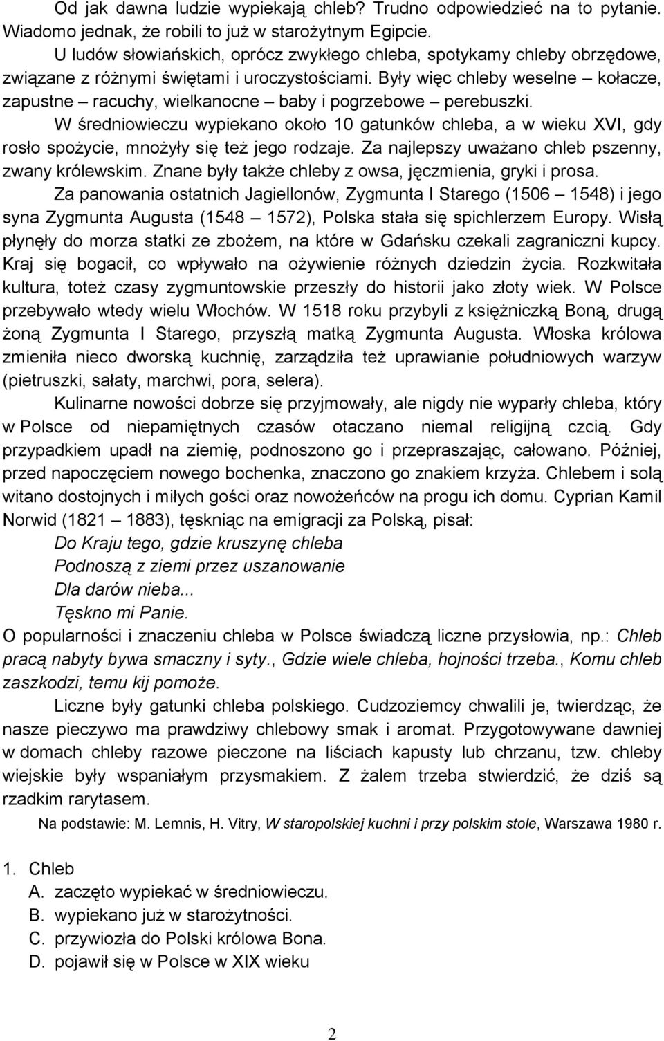 Były więc chleby weselne kołacze, zapustne racuchy, wielkanocne baby i pogrzebowe perebuszki.